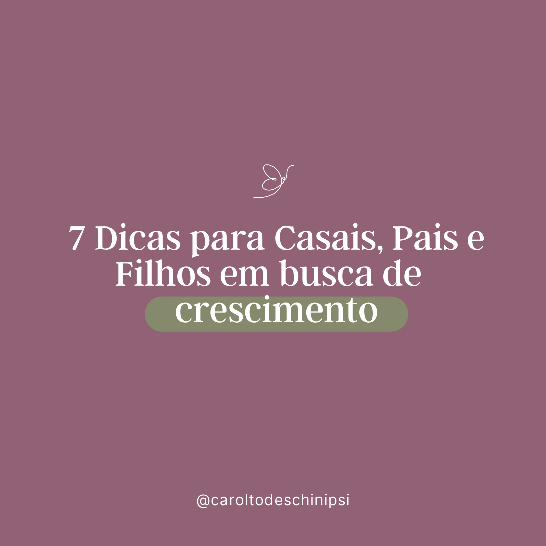 7 dicas para casais, pais e filhos em busca de crescimento